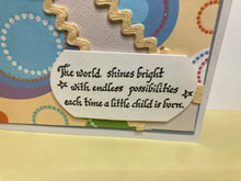 Load image into Gallery viewer, The World Shines Bright Dimensional Handmade Baby Card &amp;  Envelope